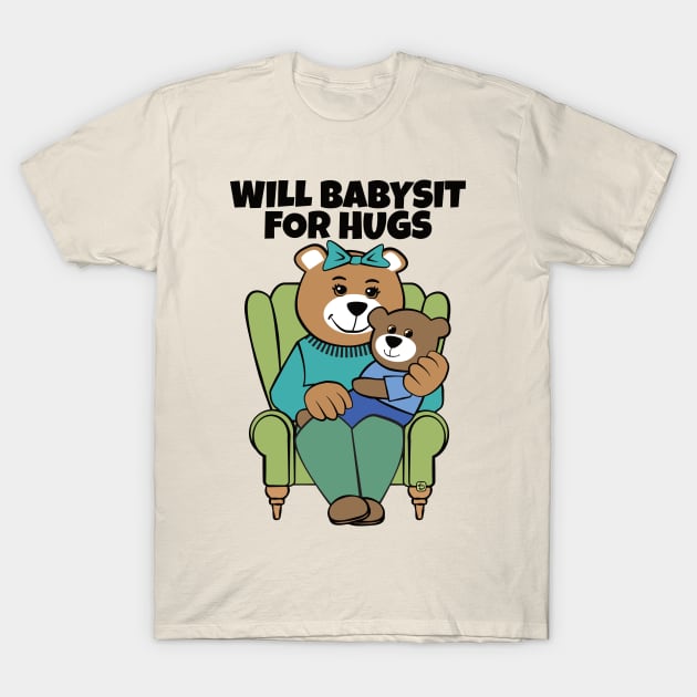 Will Babysit for Hugs Bear Grandma T-Shirt by Sue Cervenka